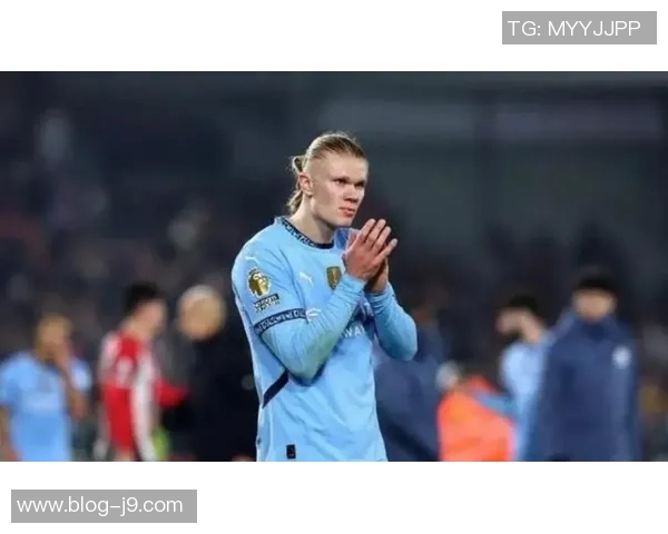 曼城阵容潜力无限哈兰德重拾进球状态助力球队崛起